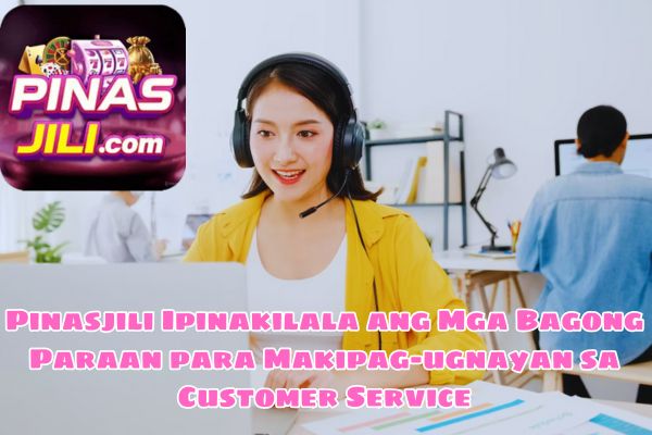 Pinasjili Ipinakilala ang Mga Bagong Paraan para Makipag-ugnayan sa Customer Service.jpg