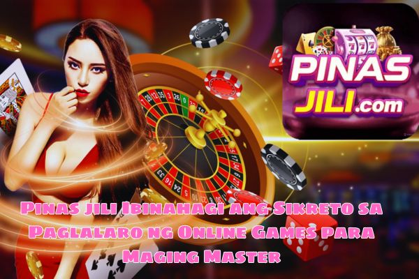 Pinas jili Ibinahagi ang Sikreto sa Paglalaro ng Online Games para Maging Master.jpg