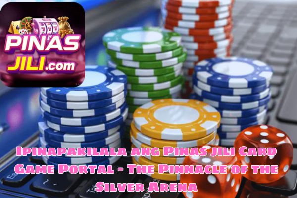 Ipinapakilala ang Pinas jili Card Game Portal – The Pinnacle of the Silver Arena.jpg