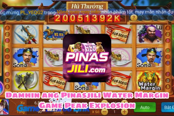 Damhin ang Pinasjili Water Margin Game Peak Explosion.jpg