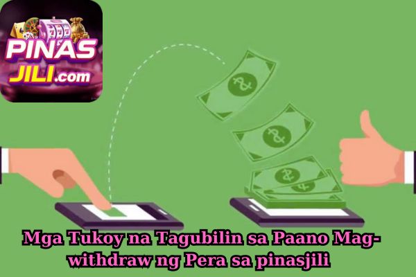 Mga Tukoy na Tagubilin sa Paano Mag-withdraw ng Pera sa pinasjili.jpg