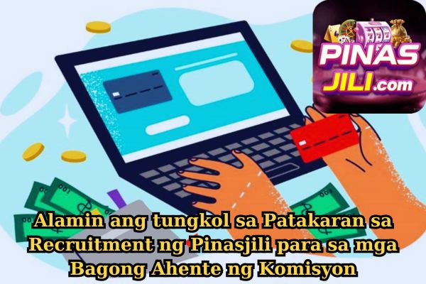 Alamin ang tungkol sa Patakaran sa Recruitment ng Pinasjili para sa mga Bagong Ahente ng Komisyon.jpg