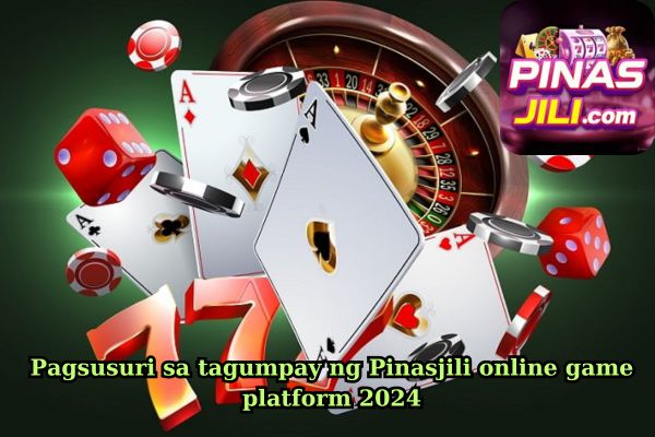 Pagsusuri sa tagumpay ng Pinasjili online game platform 2024.jpg