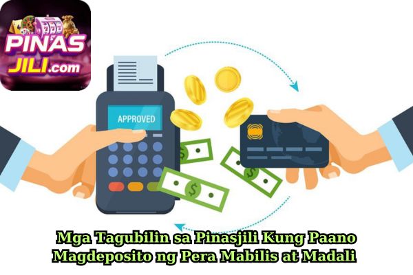 Mga Tagubilin sa Pinasjili Kung Paano Magdeposito ng Pera Mabilis at Madali.jpg