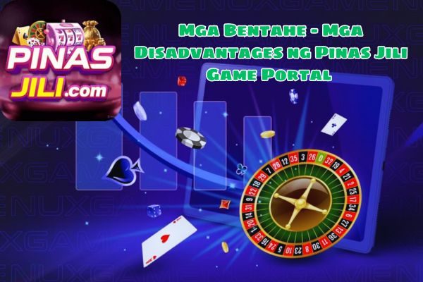 Mga Bentahe - Mga Disadvantages ng Pinas Jili Game Portal 