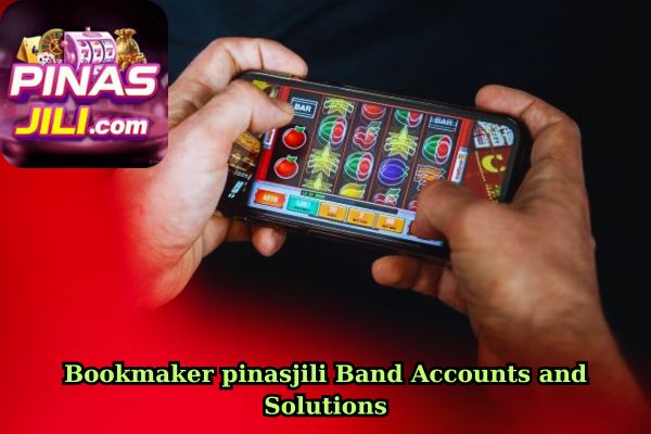 Bookmaker pinasjili Band Accounts and Solutions