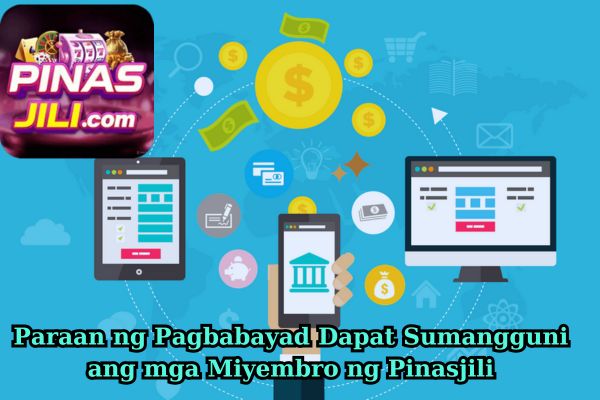 Paraan ng Pagbabayad Dapat Sumangguni ang mga Miyembro ng Pinasjili